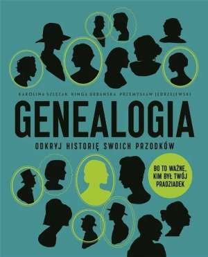 Genealogia. Odkryj historię swoich przodków - Karolina Szlęzak, Kinga Urbańska, Przemysław Jędr - książka