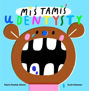 Miś Tamiś idzie do dentysty - Edyta Pawlak-Sikora, Susie Hammer - książka