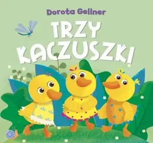 Trzy kaczuszki - Ilona Brydak (ilustr.) , Dorota Gellner - książka