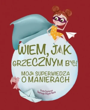 Wiem, jak grzecznym być! - Basia Szymanek, Magda Piesta - książka