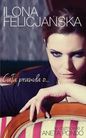 Cała prawda o... - Ilona Felicjańska, Aneta Pondo - książka