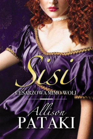 Sisi. Cesarzowa mimo woli - Allison Pataki - książka