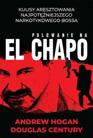 Polowanie na El Chapo - Andrew Hogan, Douglas Century - książka