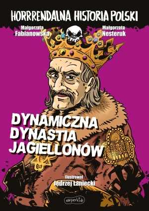 Dynamiczna dynastia Jagiellonów. Horrrendalna historia Polski - Małgorzata Fabianowska - książka