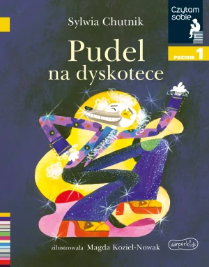 Pudel na dyskotece. Czytam sobie. Poziom 1 - Sylwia Chutnik, Magda Kozieł-Nowak - książka