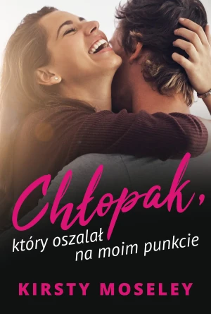 Chłopak, który oszalał na moim punkcie - Kirsty Moseley, Danuta Fryzowska - książka