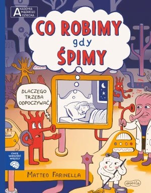 Co robimy gdy śpimy. Akademia mądrego dziecka. Chcę wiedzieć więcej - Matteo Farinella, Matteo Farinella, Ewa Nicewicz - książka