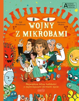 Wojny z mikrobami. Akademia mądrego dziecka. Chcę wiedzieć więcej - Gill Arbuthnott, Marianna Madriz - książka