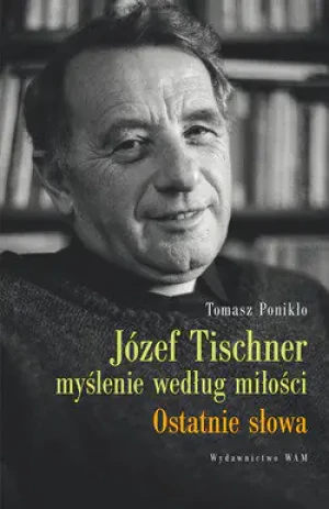 Józef Tischner myślenie wg miłości - Tomasz Ponikło - książka