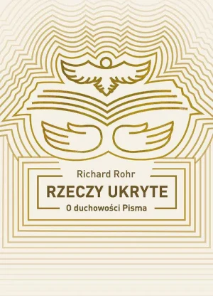Rzeczy ukryte. O duchowości pisma - Richard Rohr - książka