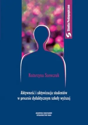 Aktywność i aktywizacja studentów w procesie dydaktycznym - Katarzyna Szewczuk - książka