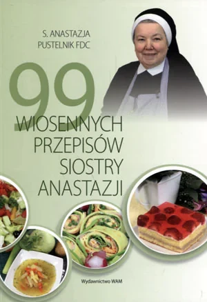 99 wiosennych przepisów Siostry Anastazji - Anastazja Pustelnik - książka