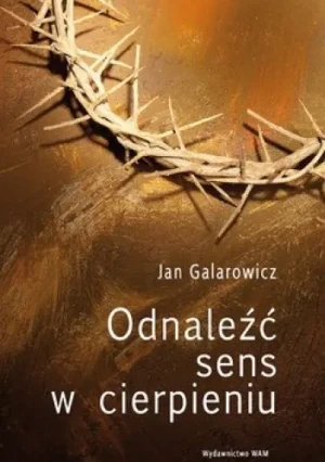 Odnaleźć sens w cierpieniu - Jan Galarowicz - książka