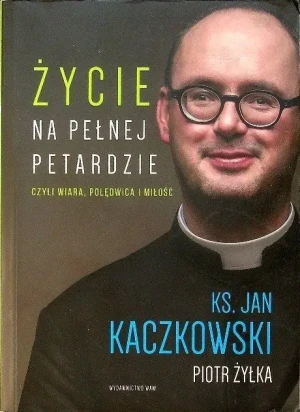 Życie na pełnej petardzie - ks. Jan Kaczkowski, Piotr Żyłka - książka