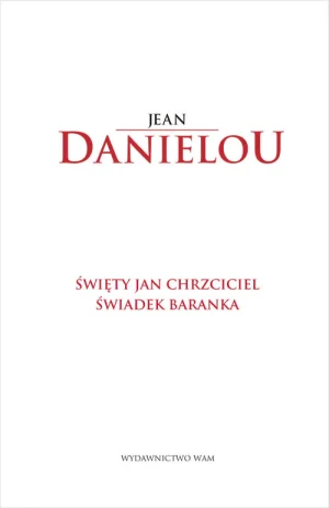 Święty Jan Chrzciciel. Świadek Baranka - Jean Danielou - książka