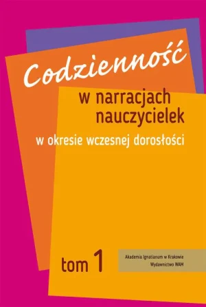 Codzienność w narracjach nauczycielek w okresie wczesnej dorosłości Tom 1 - Łukasik Joanna M. - książka