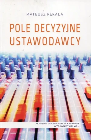 Pole decyzyjne ustawodawcy - Pękala Mateusz - książka