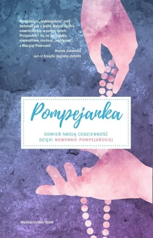 Pompejanka. Odmień swoją codzienność dzięki nowennie pompejańskiej - praca zbiorowa - książka