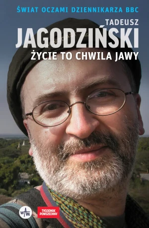 Życie to chwila jawy. Świat oczami dziennikarza BBC - Tadeusz Jagodziński - książka