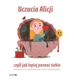 Uczucia Alicji, czyli jak lepiej poznać siebie - Maria Mazurek, Ewa Woydyłło - książka