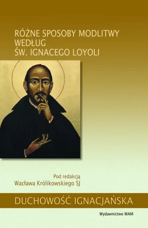 Różne sposoby modlitwy według św. Ignacego Loyoli - Praca zbiorowa, Wacław Królikowski SJ - książka