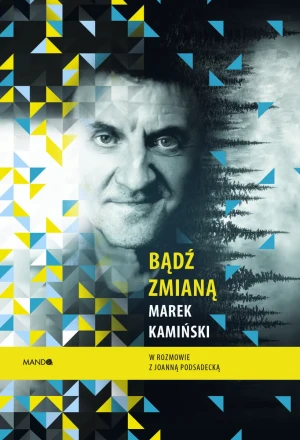 Bądź zmianą - Marek Kamiński, Joanna Podsadecka - książka