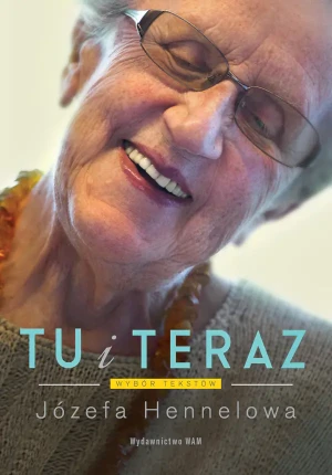 Tu i teraz. Wybór tekstów - Józefa Hennelowa - książka