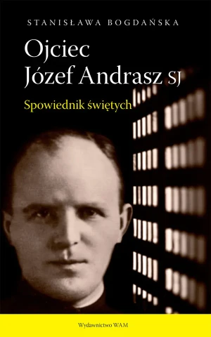 Ojciec Józef Andrasz SJ. Spowiednik świętych - Stanisława Bogdańska - książka