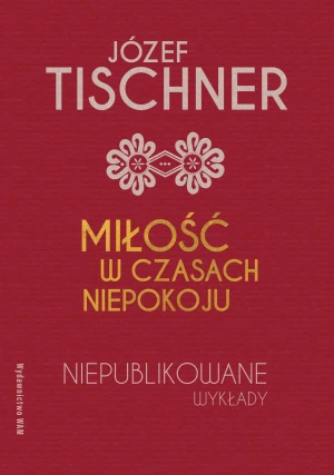 Miłość w czasach niepokoju - Józef Tischner, Joanna Podsadecka - książka
