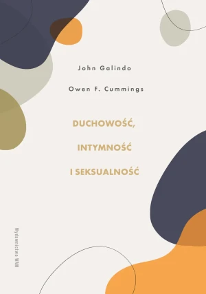 Duchowość, intymność i seksualność - Owen F. Cummings, John Galindo, Przemysław Gwader - książka