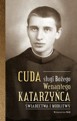 Cuda sługi Bożego Wenantego Katarzyńca - Celina Woryna - książka