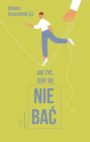 Jak żyć, żeby się nie bać - Roman Groszewski SJ - książka