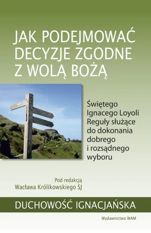 Jak podejmować decyzje zgodne z wolą Bożą - Wacław Królikowski SJ - książka