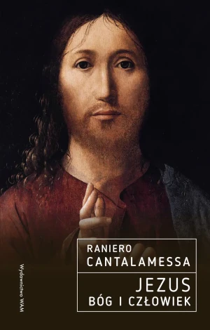 Jezus Bóg i Człowiek - Raniero Cantalamessa OFMCap, Anna Teresa Kowalews - książka