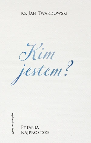 Kim jestem? Pytania najprostsze - Jan Twardowski - książka