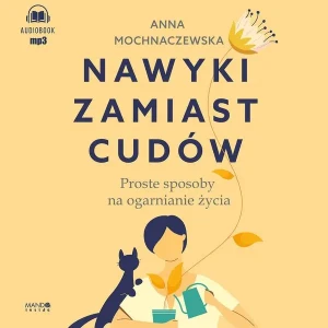 Nawyki zamiast cudów - Anna Mochnaczewska, Katarzyna Ornatkiewicz - książka