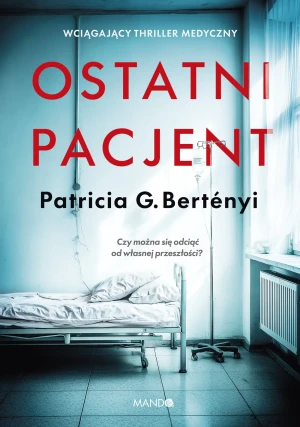 Ostatni pacjent - Patricia G. Bertenyi - książka