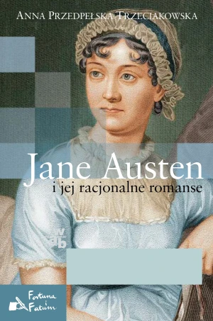 Jane Austen i jej racjonalne romanse - Anna Przedpełska-Trzeciakowska - książka
