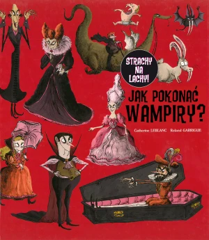 Jak pokonać wampiry? Strachy na lachy - Catherine Leblanc, Roland Garrigue - książka