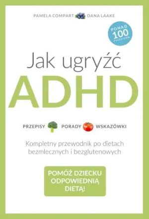 Jak ugryźć ADHD. Pomóż dziecku odpowiednią dietą! - Dana Laake - książka