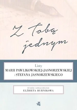 Z tobą jednym. Listy Marii Pawlikowskiej-Jasnorzewskiej i Stefana Jasnorzewskiego - Elżbieta Hurnik - książka