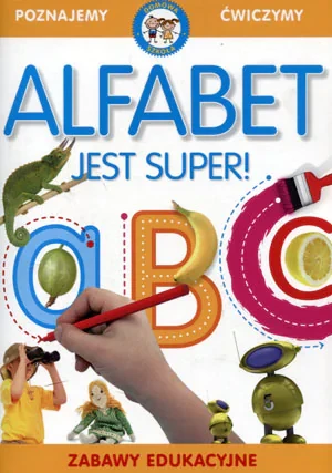 Poznajemy, ćwiczymy. Alfabet jest super! - praca zbiorowa - książka
