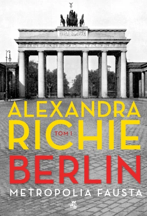 Metropolia Fausta. Berlin. Tom 1 - Alexandra Richie - książka