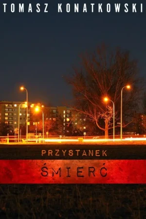 Przystanek śmierć - Tomasz Konatkowski - książka