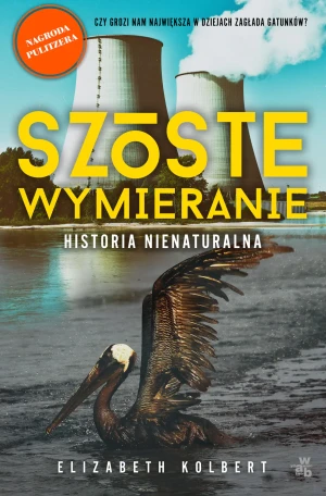 Szóste wymieranie. Historia nienaturalna - Elizabeth Kolbert - książka