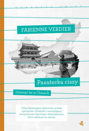 Poruszyć Świat. Pasażerka ciszy. Dziesięć lat w Chinach - Fabienne Verdier - książka
