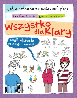 Wszystko dla Klary, czyli historia pewnego pomysłu - Ewa Świerżewska, Łukasz Świerżewski - książka