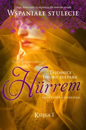 Słowiańska odaliska. Tajemnice dworu sułtana Hurrem. Tom 1 - Demet Altinyeleklioglu - książka