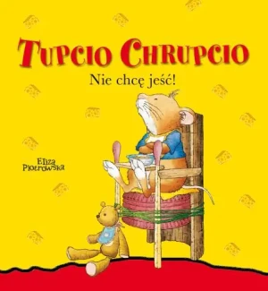 Tupcio Chrupcio. Nie chcę jeść - Eliza Piotrowska - książka