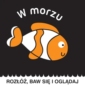 Rozłóż, baw się i oglądaj. W morzu - praca zbiorowa - książka